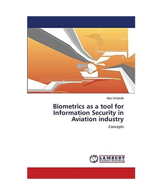 Biometrics as a tool for Information Security in  Aviation industry: Concepts, A