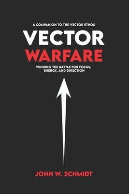 Vector Warfare: Winning the Battle for Focus, Energy, and Direction by John W. S