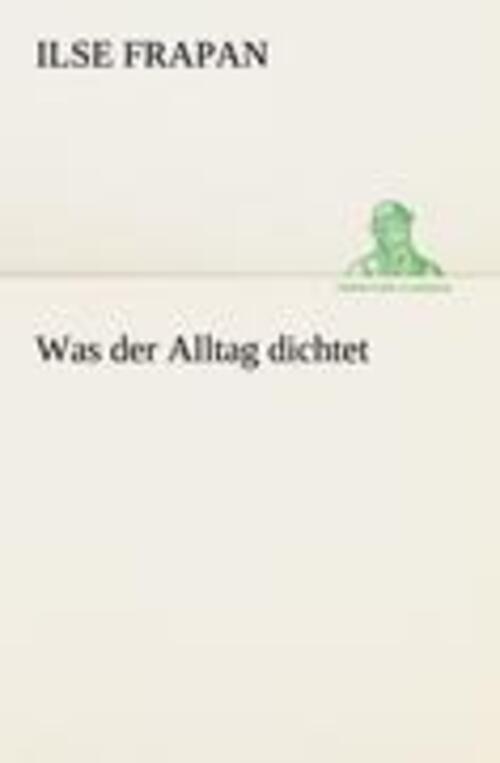 Thumbnail - Was Der Alltag Dichtet | Ilse Frapan | Deutsch | Taschenbuch |