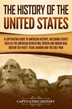 The History of the United States: A Captivating Guide to American History,...