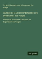 SociéTé D'ÉMulation Du DéPartement Des Vosges | Annales De La Societe...