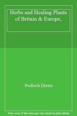Herbs and Healing Plants of Britain & Europe,,Podlech Dieter