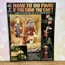How to do Fimo If You Think You Can  t Polymer Clay Book - Hot off the Press 2076