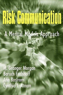 RISK COMMUNICATION: A MENTAL MODELS APPROACH By M Morgan **BRAND NEW**