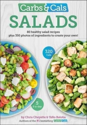 Carbs & Cals Salads: 80 Healthy Salad Recipes & 350 Photos of Ingredients to