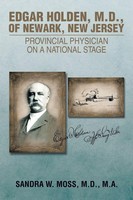 Edgar Holden, M.D. Of Newark, New Jersey M. D. M. A. Sandra W. Moss Taschenbuch