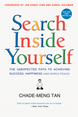 Search Inside Yourself: The Unexpected Path To Achieving Success, Happiness...