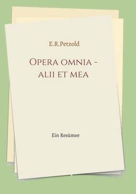 Opera omnia - alii et mea | Ernst Petzold | 2020 | deutsch