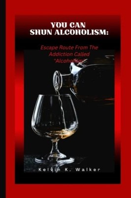 You Can Shun Alcoholism Escape Route From The Addiction -  NEW Kelvin K Walker 2