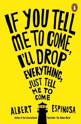 If You Tell Me to Come, I'll Drop Everything, Just Tell Me to Com