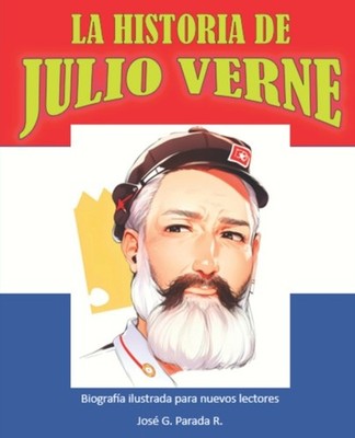 PARADA RAMIREZ - LA HISTORIA DE JULIO VERNE  BIOGRAFIA ILUSTRADA PARA  - X555z