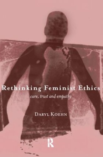 Rethinking Feminist Ethics by Daryl Koehn - 9780415180337