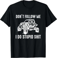 Offroad UTV Funny SXS Don't Follow Me I Do Stupid Things T-Shirt