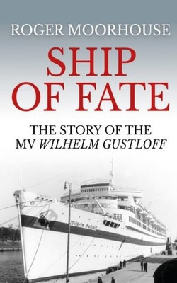 Ship of Fate: The Story of the MV Wilhelm Gustloff,Roger Moorhou