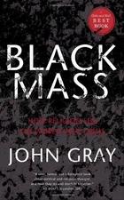 BLACK MASS: HOW RELIGION LED THE WORLD INTO CRISIS By John Gray **Excellent**