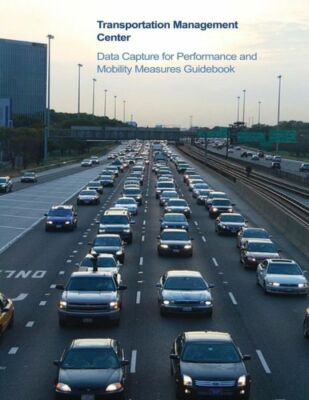 Transportation Management Center Data Capture For Performance And Mobility ...