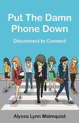 Put The Damn Phone Down: Disconnect to Connect, Malmquist 9781945796975 New-,