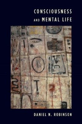 Daniel N. Robinson Consciousness and Mental Life (Hardback)