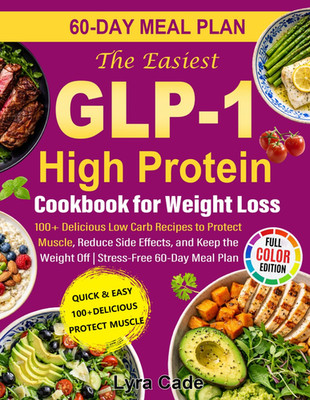 The Easiest GLP-1 High Protein Cookbook for Weight Loss: 100+ Delicious Low Carb