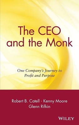 The CEO and the Monk: One Company's Journey to Profit and Purpose