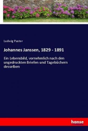 Thumbnail - Johannes Janssen, 1829 - 1891 Ein Lebensbild, Vornehmlich Nach Den