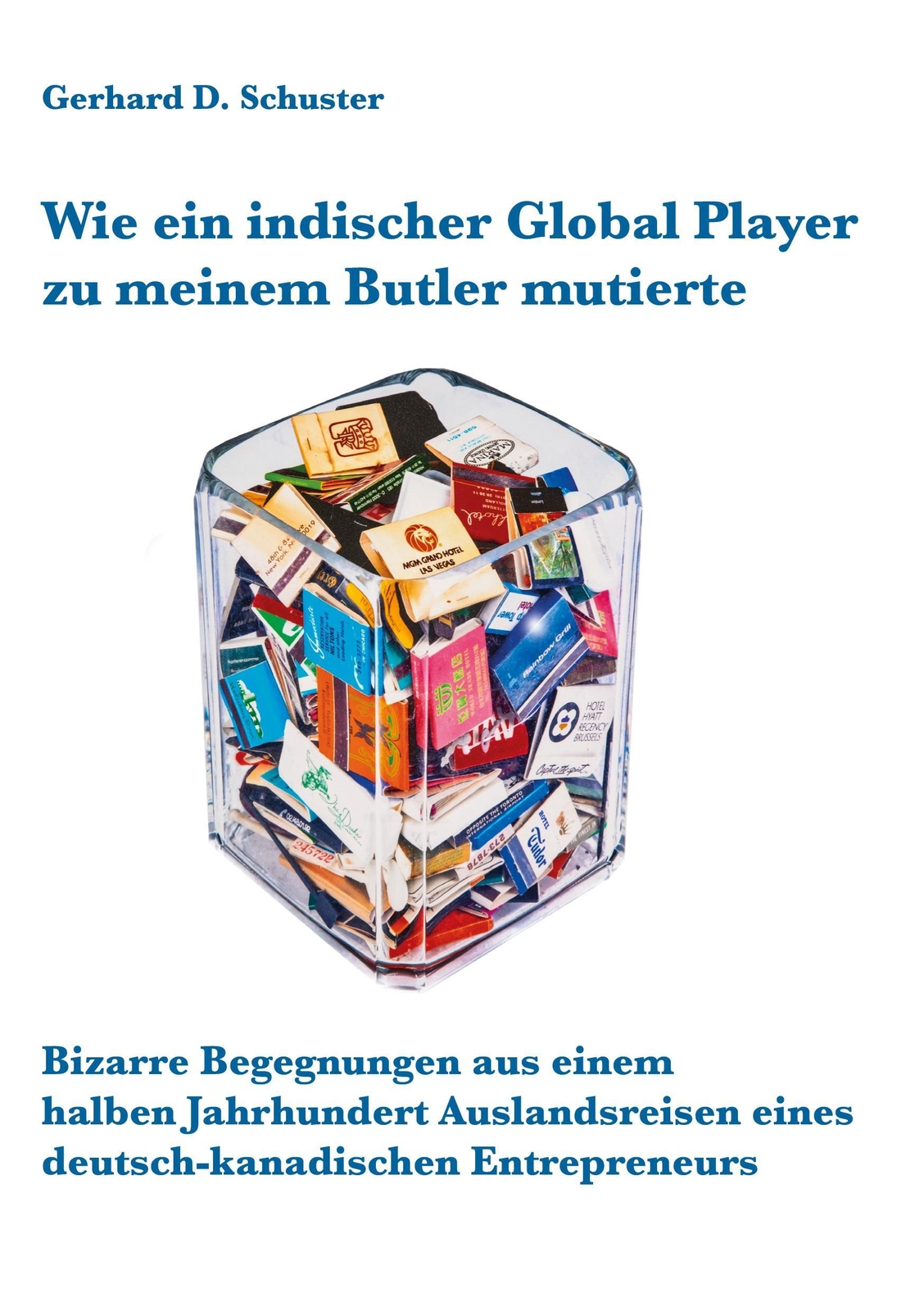 Wie Ein Indischer Global Player Zu Meinem Butler Mutierte, Gerhard D.