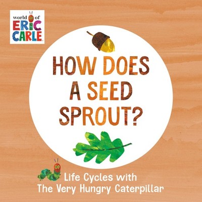 How Does a Seed Sprout?: Life Cycles with The Very Hungry Caterpillar (The W...