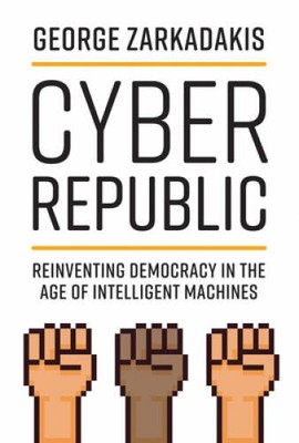 Cyber Republic: Reinventing Democracy in the Age of Intelligent Machines - GOOD