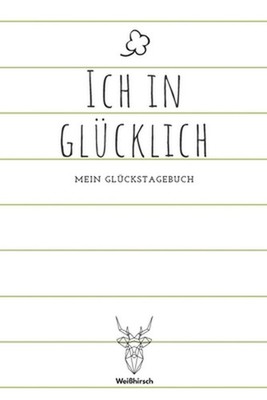 Ich in Glcklich - Mein Glckstagebuch: A5 5-Minuten Gl?ckstagebuch - Dankbarkeit 