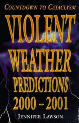 Violent Weather Predictions 2000-2001: Countdown to Cataclysm