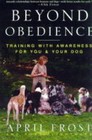 Beyond Obedience: Training with Awareness for You and Your Dog by Rondi Lightmark, April Frost (Paperback, 2000)