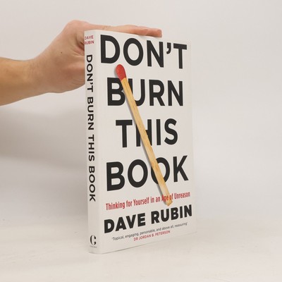 Don't burn this book. Thinking for yourself in Age of Unreason  |  Dave Rubin