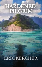 Hardened Pilgrim: Patmos Sea Fantasy Adventure Fiction Novel 6 by Eric Kercher P
