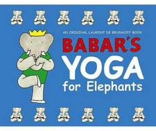 Babar's Yoga for Elephants - Hardcover By Laurent de Brunhoff - GOOD