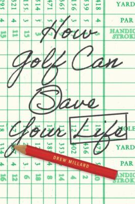 How Golf Can Save Your Life by Millard, Drew