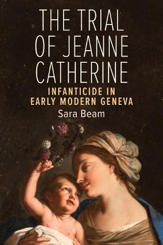 The Trial of Jeanne Catherine – Infanticide in Early Modern Geneva Beam
