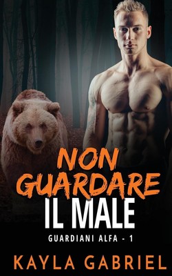 Non guardare il male Kayla Gabriel Taschenbuch Guardiani Alfa Paperback 2020