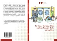 La Vie De ChâTeau Et Les MaîTres FrançAis De La Corruption Omar Chaalal