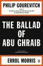 The Ballad of Abu Ghraib by Gourevitch, Philip, Morris, Errol