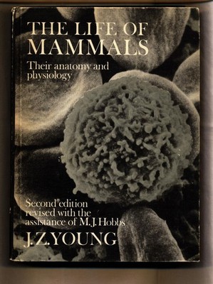 The Life of Mammals Their Anatomy and Physiology Young, J. Z. und M. J. Hobbs: