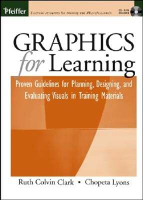 Graphics for Learning: Proven Guidelines for Planning, Designing, and Evaluating