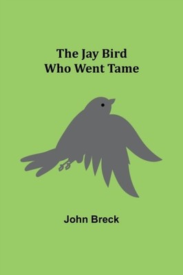 Breck - Jay Bird Who Went Tame - New paperback or softback - X555z