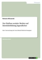 Der Einfluss Sozialer Medien Auf IdentitäTsbildung Jugendlicher Romano Wiec ...