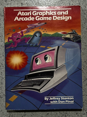Atari Graphics and Arcade Game Design by Jeffery Stanton w/ Dan Pinal, SC 1984