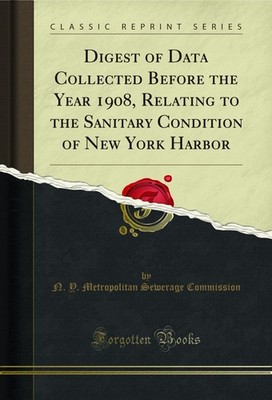 Digest of Data Collected Before the Year 1908 (Classic Reprint)