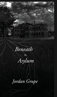 Jordan Grupe | Beneath The Asylum | Buch | Englisch (2021) | Gebunden