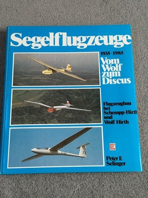 Segelflugzeuge - Vom Wolf zum Discus - Flugzeugbau bei Hirth 1935-1985 - TOP/TOP