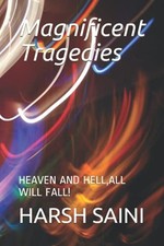 Magnificent Tragedies Heaven and Hell, All Will Fall! -  NEW Harsh Saini 2021-08