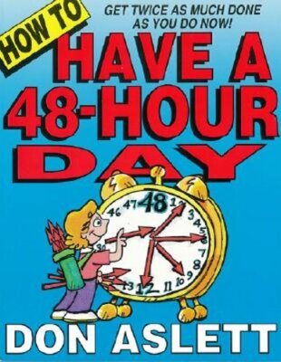 How to Have a 48-Hour Day: Get Twice as Much Done as You Do Now! by Don Aslett