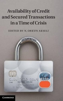 Availability of Credit and Secured Transactions in a Time of Crisis by N. Orkun 